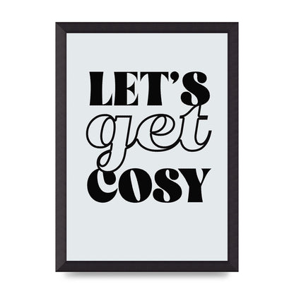 Lets Get Cosy Black White" Printed Poster - A3 framed
