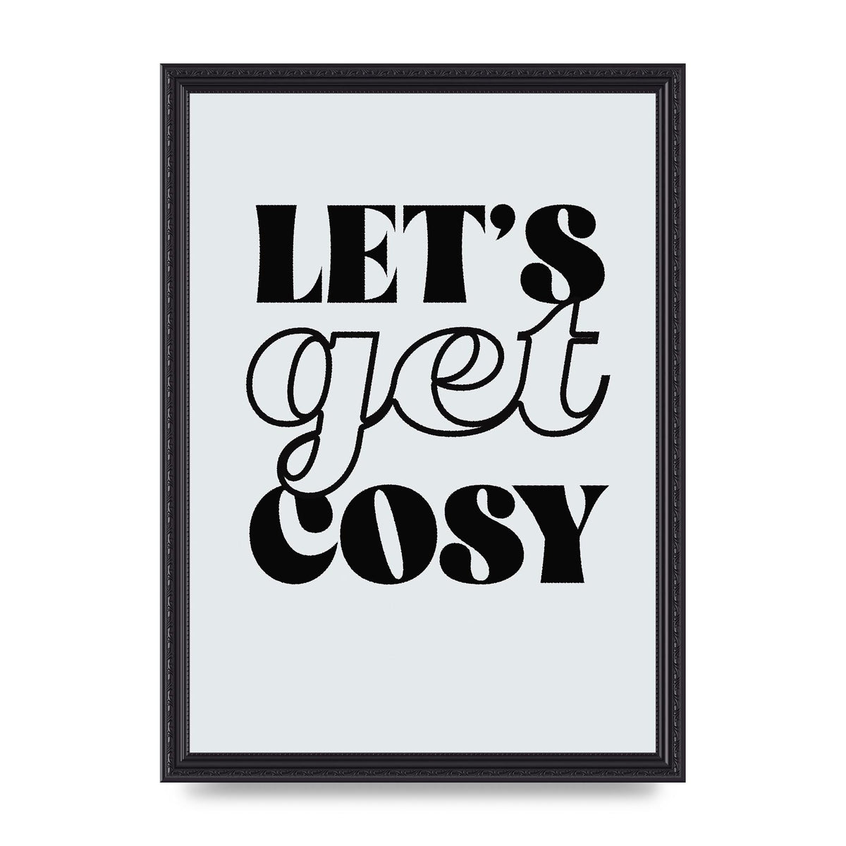 Lets Get Cosy Black White" Printed Poster - A3 framed