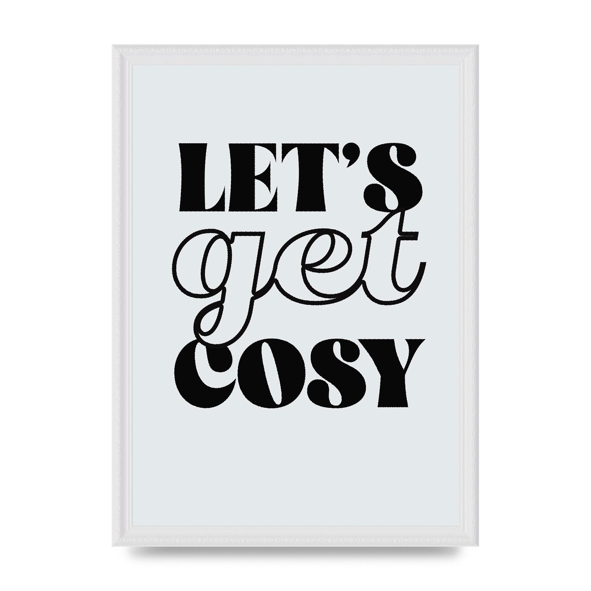 Lets Get Cosy Black White" Printed Poster - A3 framed