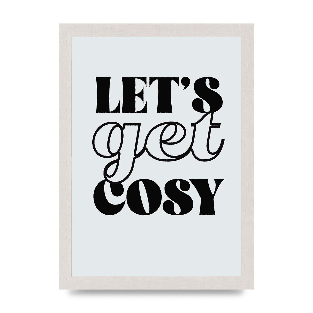 Lets Get Cosy Black White" Printed Poster - A4 framed