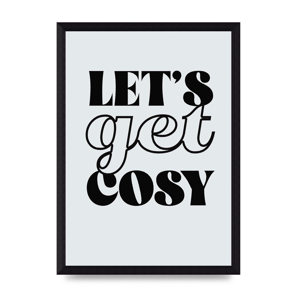 Lets Get Cosy Black White" Printed Poster - A4 framed