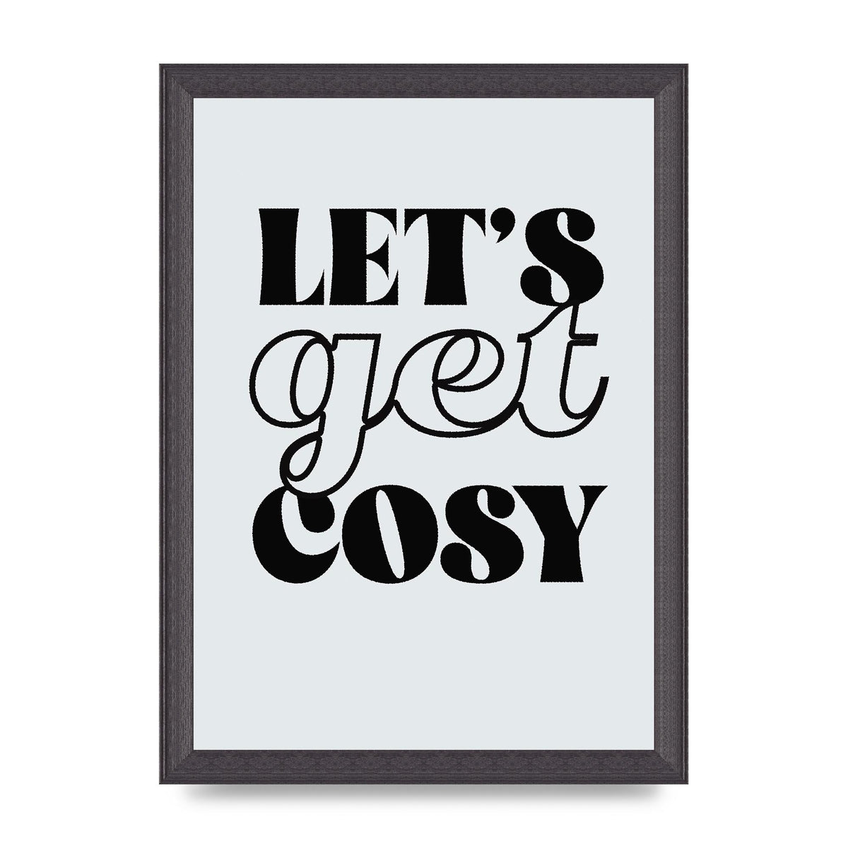Lets Get Cosy Black White" Printed Poster - A4 framed
