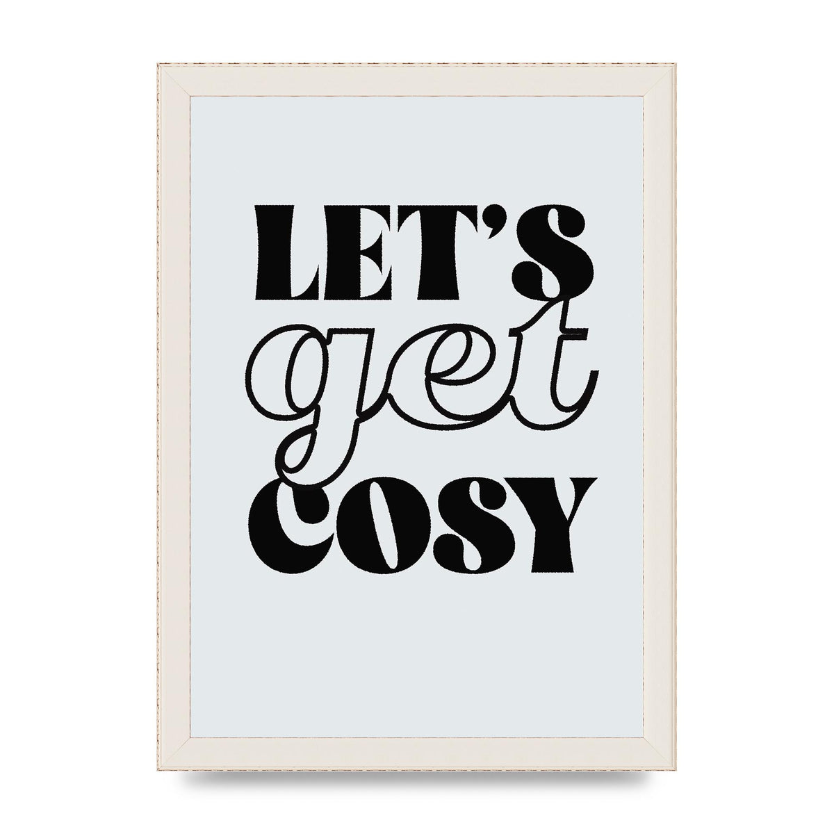 Lets Get Cosy Black White" Printed Poster - A4 framed