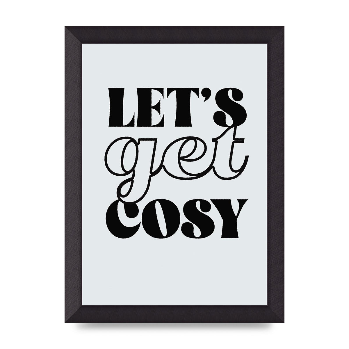 Lets Get Cosy Black White" Printed Poster - A4 framed