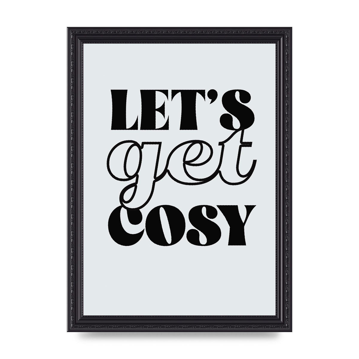 Lets Get Cosy Black White" Printed Poster - A4 framed