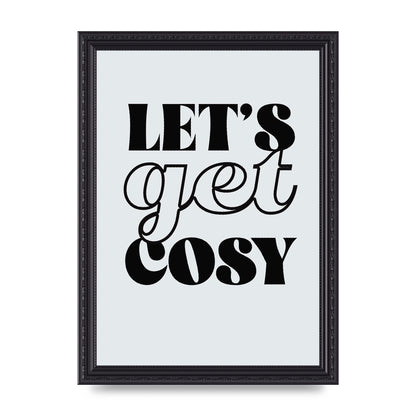 Lets Get Cosy Black White" Printed Poster - A4 framed