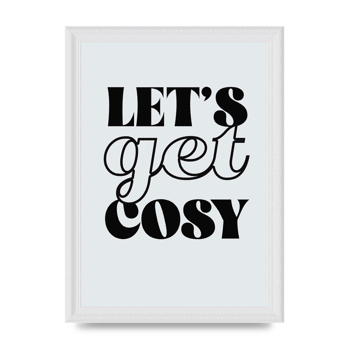 Lets Get Cosy Black White" Printed Poster - A4 framed