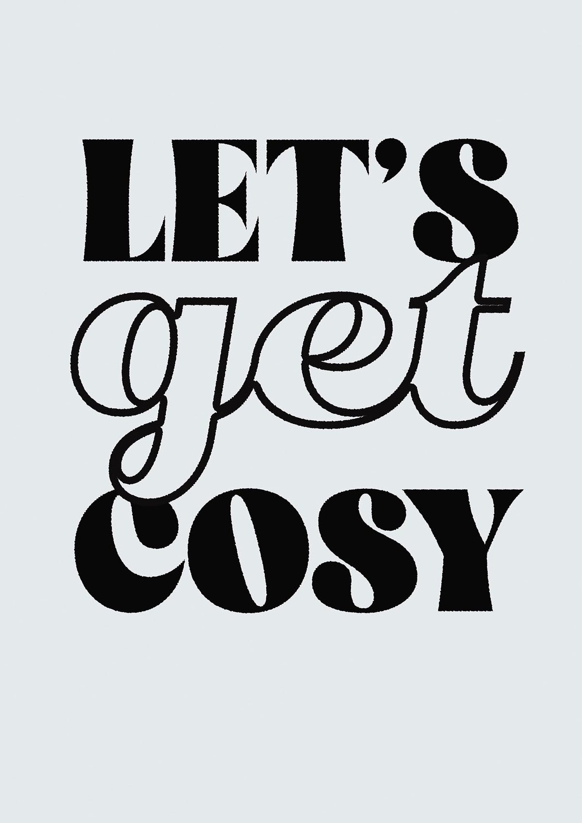 Lets Get Cosy Black White" Printed Poster - detail