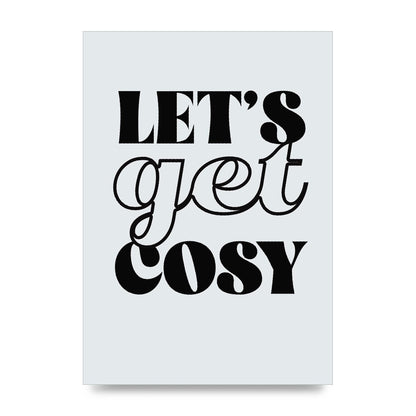 Lets Get Cosy Black White" Printed Poster - unframed print