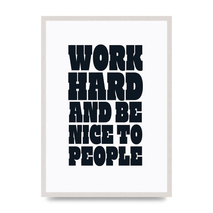 Work Hard And Be Nice To People Quote" Art For The Home - A2 framed