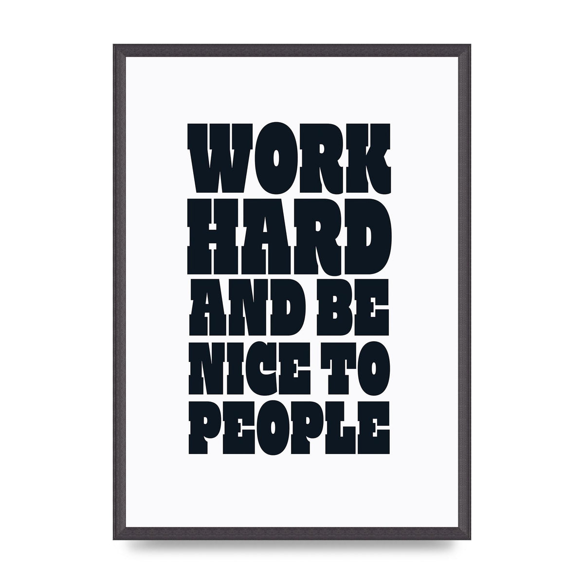 Work Hard And Be Nice To People Quote" Art For The Home - A2 framed