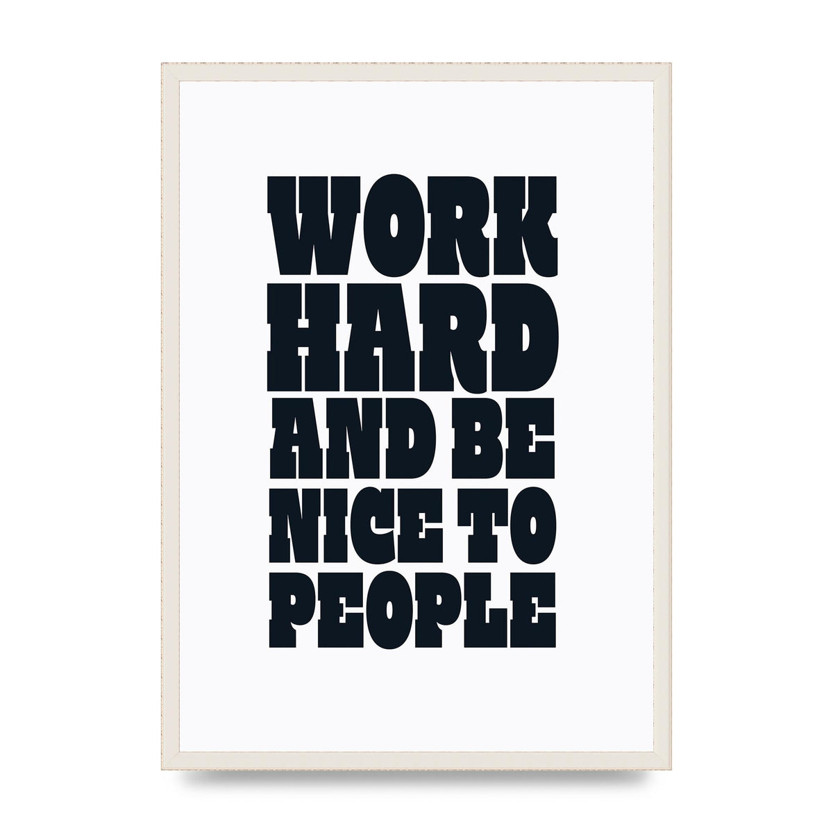 Work Hard And Be Nice To People Quote" Art For The Home - A2 framed
