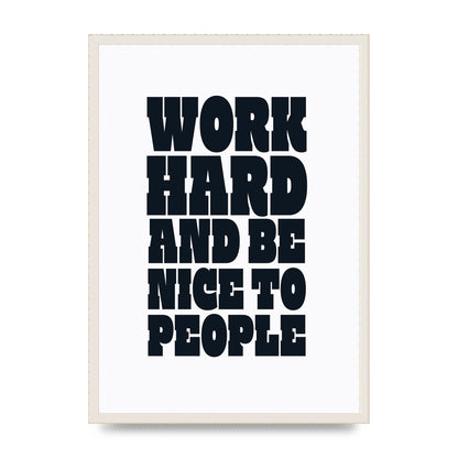 Work Hard And Be Nice To People Quote" Art For The Home - A2 framed