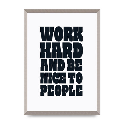 Work Hard And Be Nice To People Quote" Art For The Home - A2 framed