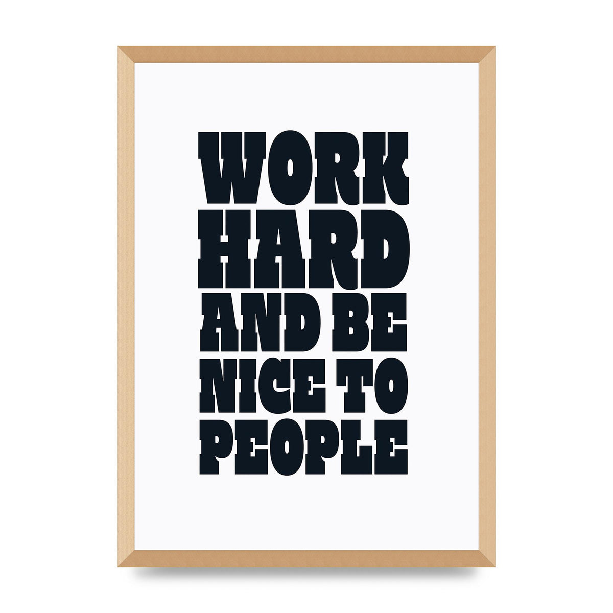 Work Hard And Be Nice To People Quote" Art For The Home - A2 framed