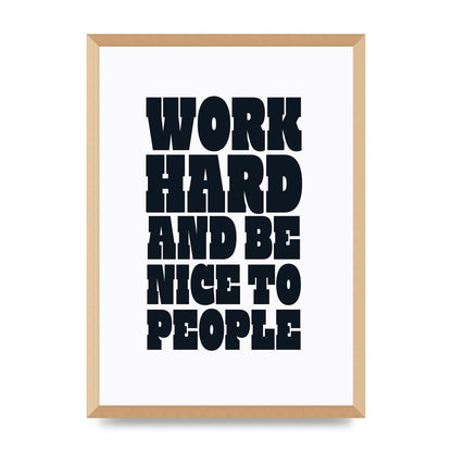 Work Hard And Be Nice To People Quote" Art For The Home - A2 framed