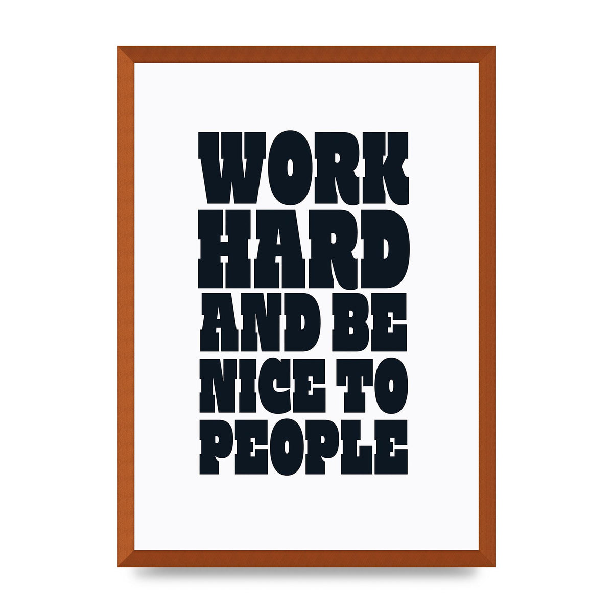 Work Hard And Be Nice To People Quote" Art For The Home - A2 framed