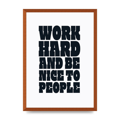 Work Hard And Be Nice To People Quote" Art For The Home - A2 framed