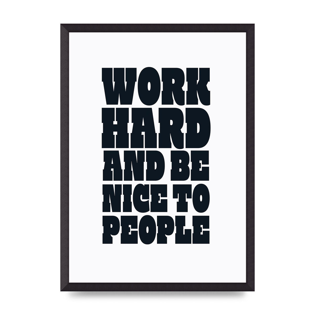 Work Hard And Be Nice To People Quote" Art For The Home - A2 framed