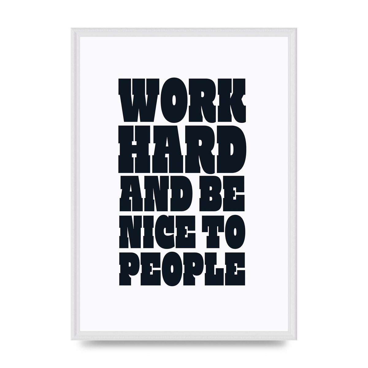 Work Hard And Be Nice To People Quote" Art For The Home - A2 framed