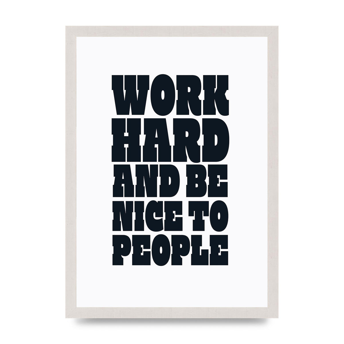 Work Hard And Be Nice To People Quote" Art For The Home - A3 framed
