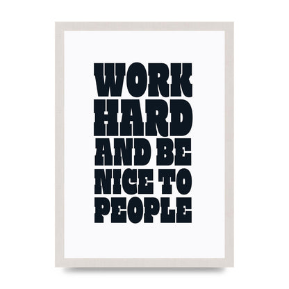 Work Hard And Be Nice To People Quote" Art For The Home - A3 framed