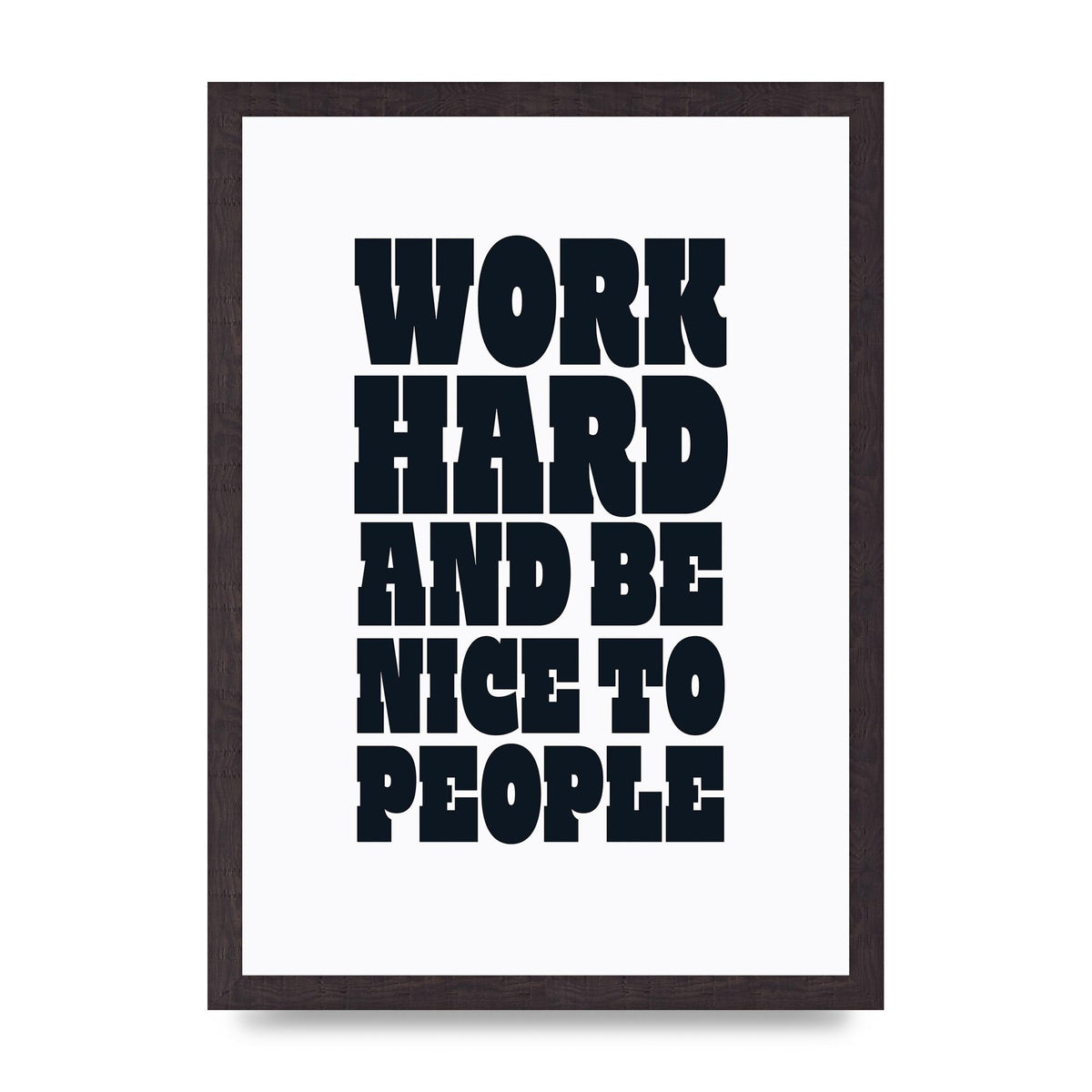 Work Hard And Be Nice To People Quote" Art For The Home - A3 framed