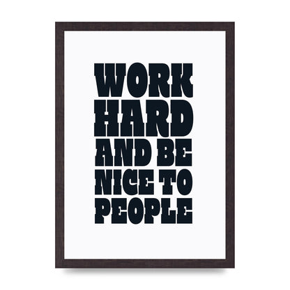 Work Hard And Be Nice To People Quote" Art For The Home - A3 framed