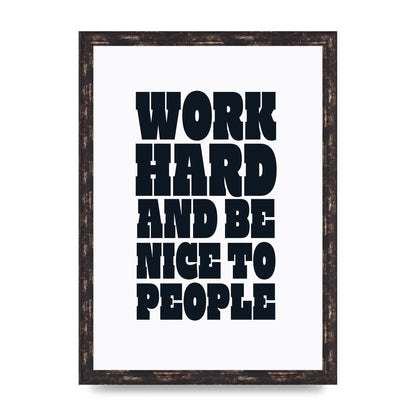 Work Hard And Be Nice To People Quote" Art For The Home - A3 framed