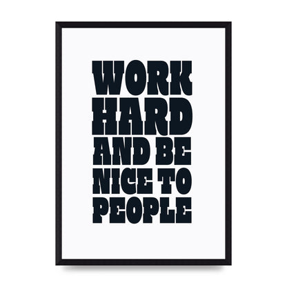 Work Hard And Be Nice To People Quote" Art For The Home - A3 framed