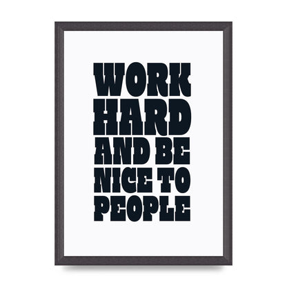 Work Hard And Be Nice To People Quote" Art For The Home - A3 framed