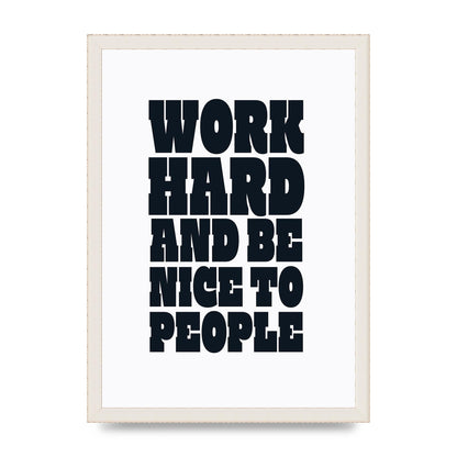 Work Hard And Be Nice To People Quote" Art For The Home - A3 framed