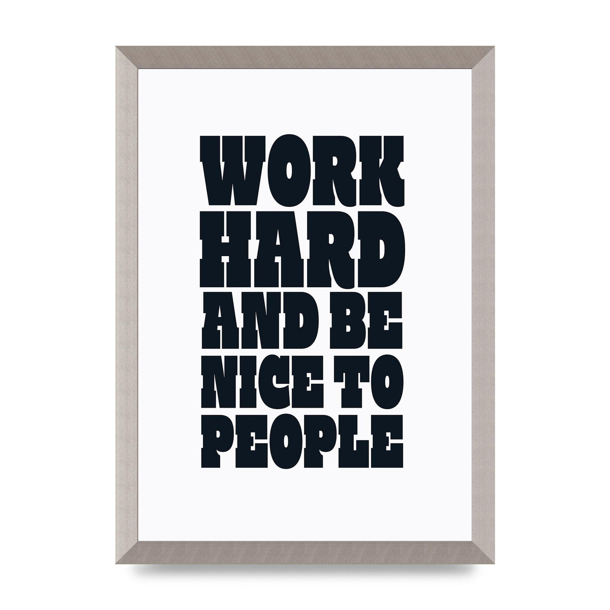 Work Hard And Be Nice To People Quote" Art For The Home - A3 framed