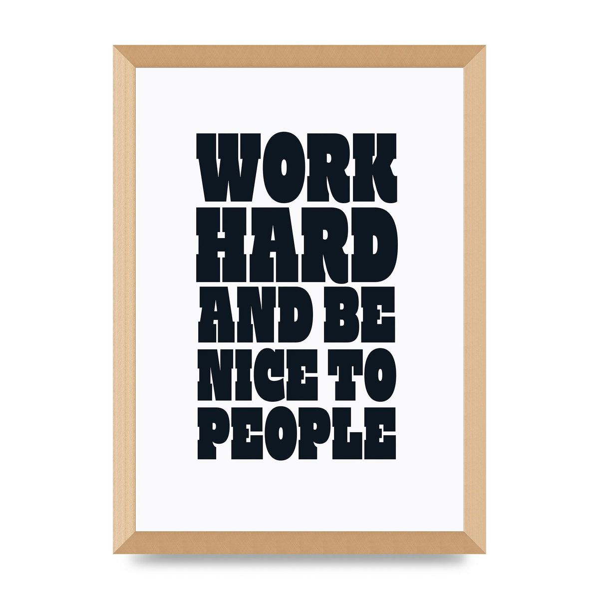 Work Hard And Be Nice To People Quote" Art For The Home - A3 framed