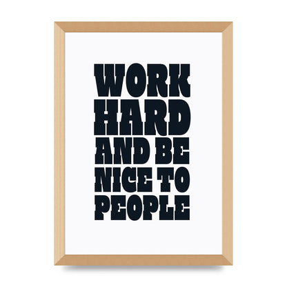 Work Hard And Be Nice To People Quote" Art For The Home - A3 framed