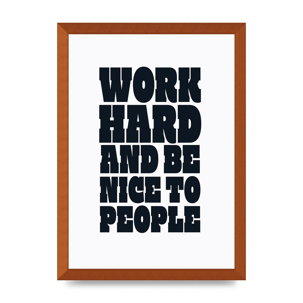 Work Hard And Be Nice To People Quote" Art For The Home - A3 framed