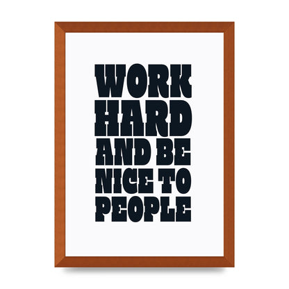 Work Hard And Be Nice To People Quote" Art For The Home - A3 framed