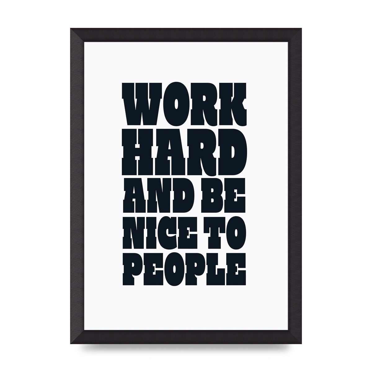 Work Hard And Be Nice To People Quote" Art For The Home - A3 framed