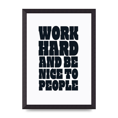 Work Hard And Be Nice To People Quote" Art For The Home - A3 framed