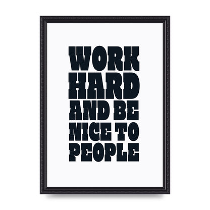 Work Hard And Be Nice To People Quote" Art For The Home - A3 framed