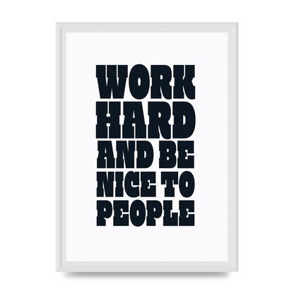 Work Hard And Be Nice To People Quote" Art For The Home - A3 framed