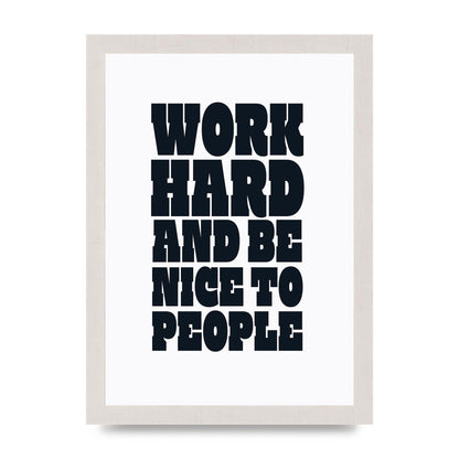 Work Hard And Be Nice To People Quote" Art For The Home - A4 framed