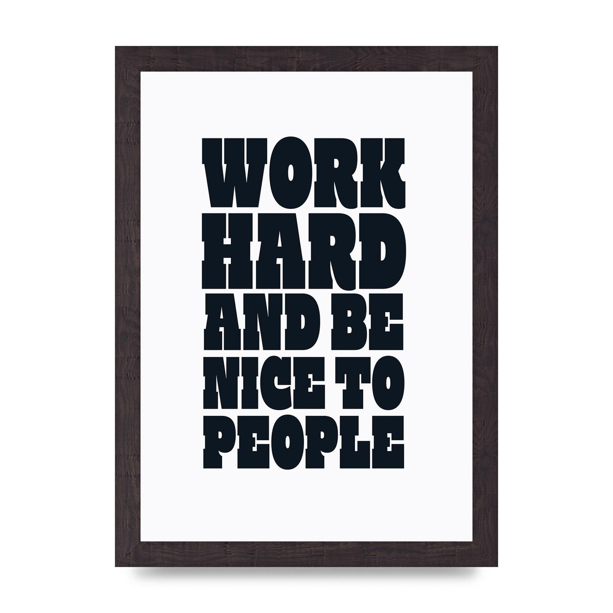 Work Hard And Be Nice To People Quote" Art For The Home - A4 framed