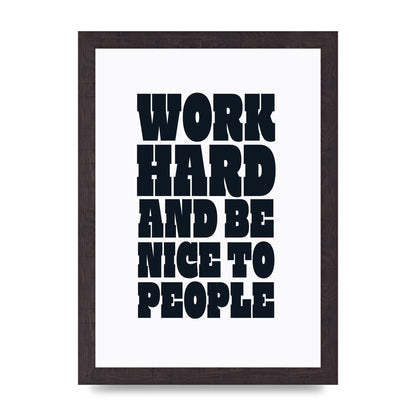 Work Hard And Be Nice To People Quote" Art For The Home - A4 framed