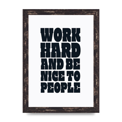 Work Hard And Be Nice To People Quote" Art For The Home - A4 framed