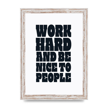Work Hard And Be Nice To People Quote" Art For The Home - A4 framed