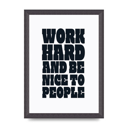 Work Hard And Be Nice To People Quote" Art For The Home - A4 framed