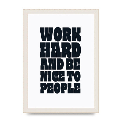 Work Hard And Be Nice To People Quote" Art For The Home - A4 framed