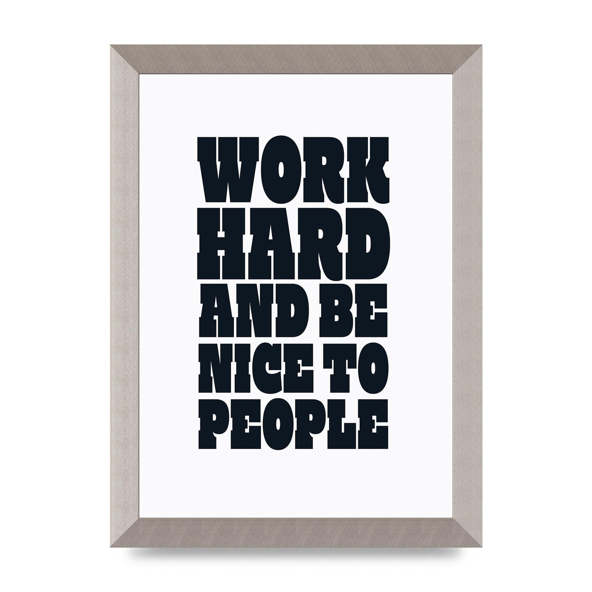 Work Hard And Be Nice To People Quote" Art For The Home - A4 framed