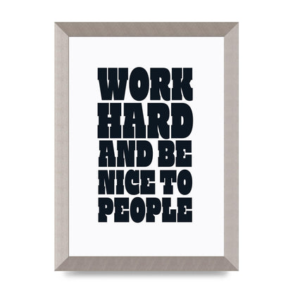Work Hard And Be Nice To People Quote" Art For The Home - A4 framed